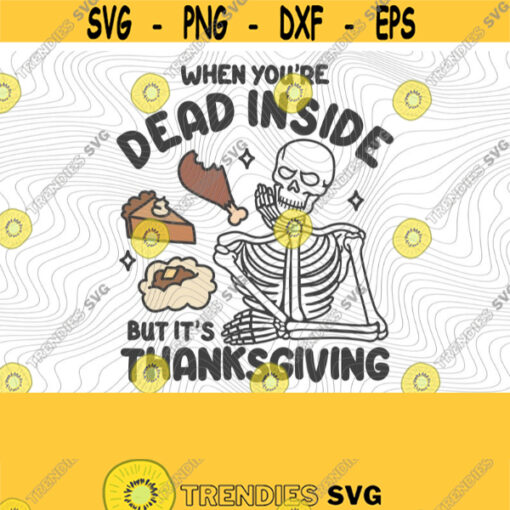 Thanksgiving Dead Inside PNG Print File Sublimation Trendy Thanksgiving Literally Dead Skull Dancing Skeleton Turkey Day Pumpkin Pie Design 320
