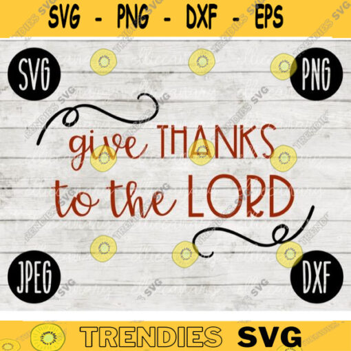 Thanksgiving Fall SVG Give Thanks to the Lord svg png jpeg dxf Silhouette Cricut Commercial Use Vinyl Cut File Fall 2537