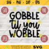 Thanksgiving Fall SVG Gobble Til You Wobble svg png jpeg dxf Silhouette Cricut Commercial Use Vinyl Cut File Fall 2535