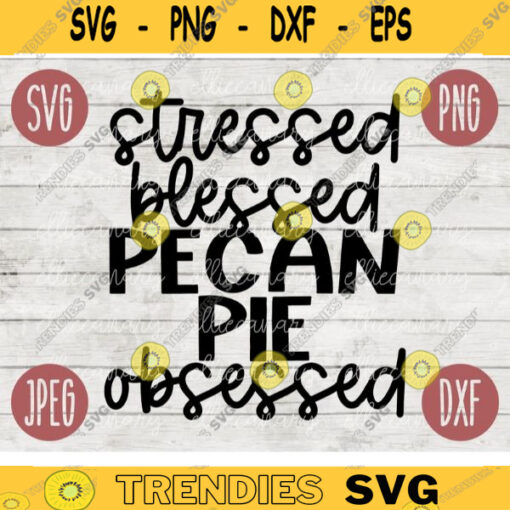 Thanksgiving Fall SVG Stressed Blessed Pecan Pie Obsessed svg png jpeg dxf Silhouette Cricut Commercial Use Vinyl Cut File Fall 2389