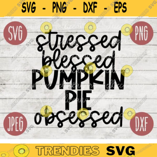 Thanksgiving Fall SVG Stressed Blessed Pumpkin Pie Obsessed svg png jpeg dxf Silhouette Cricut Commercial Use Vinyl Cut File Fall 2456