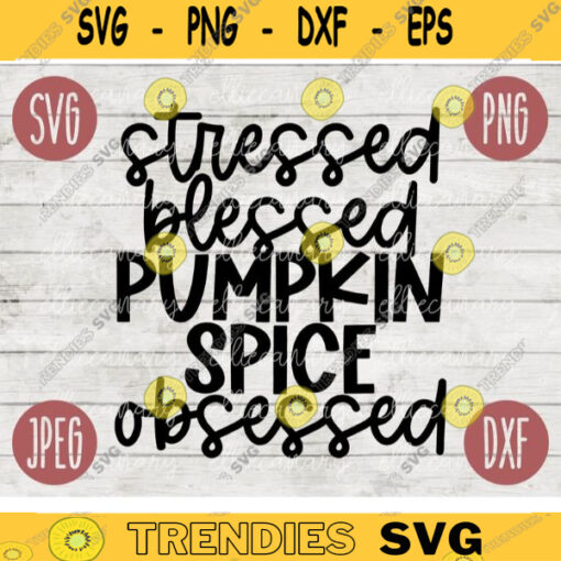 Thanksgiving Fall SVG Stressed Blessed Pumpkin Spice Obsessed svg png jpeg dxf Silhouette Cricut Commercial Use Vinyl Cut File Fall 2455