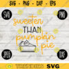 Thanksgiving Fall SVG Sweeter than Pumpkin Pie svg png jpeg dxf Silhouette Cricut Commercial Use Vinyl Cut File Fall 2536