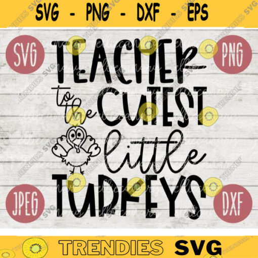 Thanksgiving Fall SVG Teacher to the Cutest Little Turkeys svg png jpeg dxf Silhouette Cricut Commercial Use Vinyl Cut File Fall 763