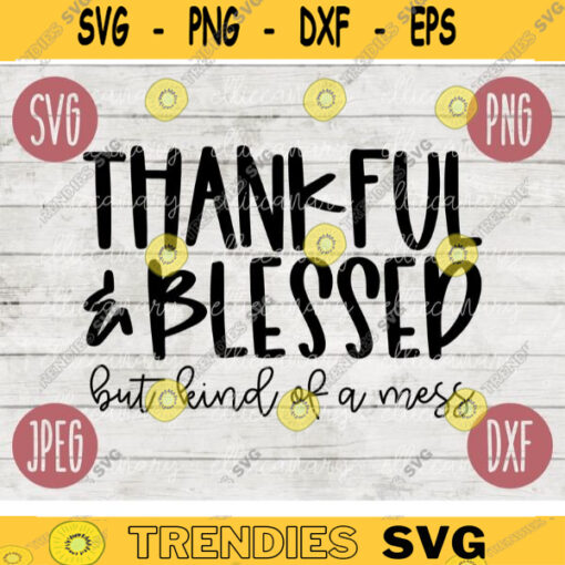 Thanksgiving Fall SVG Thankful and Blessed But Kind of a Mess svg png jpeg dxf Silhouette Cricut Commercial Use Vinyl Cut File Fall 81