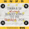 Thanksgiving Fall SVG There is Always Something to be Thankful For svg png jpeg dxf Silhouette Cricut Commercial Use Vinyl Cut File Fall 2021