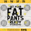 Thanksgiving SVG Get Your Fat Pants Ready Funny svg png jpeg dxf Silhouette Cricut Commercial Use Vinyl Cut File Fall 979