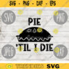 Thanksgiving SVG Pie Til I Die Funny Guy svg png jpeg dxf Silhouette Cricut Commercial Use Vinyl Cut File Fall 175