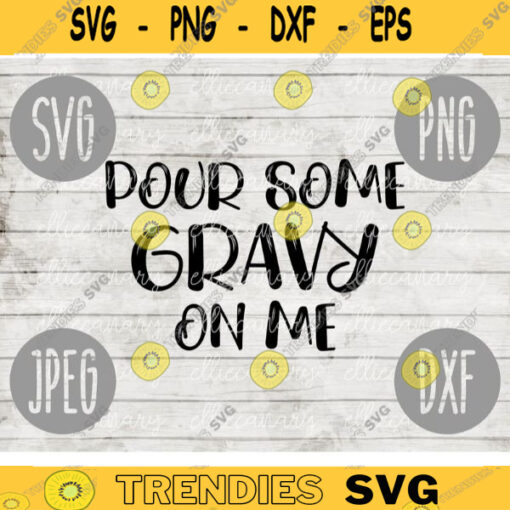 Thanksgiving SVG Pour Some Gravy on Me svg png jpeg dxf Silhouette Cricut Commercial Use Vinyl Cut File Fall 1040