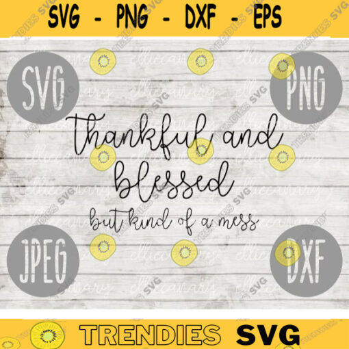 Thanksgiving SVG Thankful and Blessed But Kind of a Mess svg png jpeg dxf Silhouette Cricut Commercial Use Vinyl Cut File Fall 527