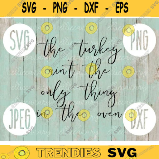 Thanksgiving SVG Turkey Aint The Only Thing in the Oven svg png jpeg dxf Silhouette Cricut Commercial Use Pregnancy Announcement Fal 1616