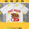 Thanksgiving Shirt Svg File Diet Mode Off Svg Funny Saying Svg Design with Turkey Cut Print File Png Jpg Pdf Svg Dxf Silhouette Cricut Design 776