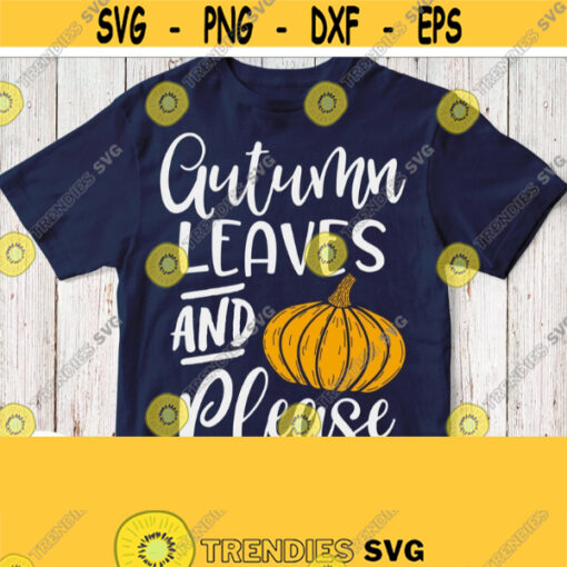 Thanksgiving Svg Fall Svg Tshirt Svg Quote Cuttable Printable File Autumn Leaves And Please Svg Design for Cricut Silhouette Image Design 704