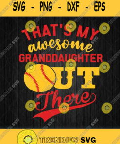 That Is My Awesome Granddaughter Out There Baseball Svg Png