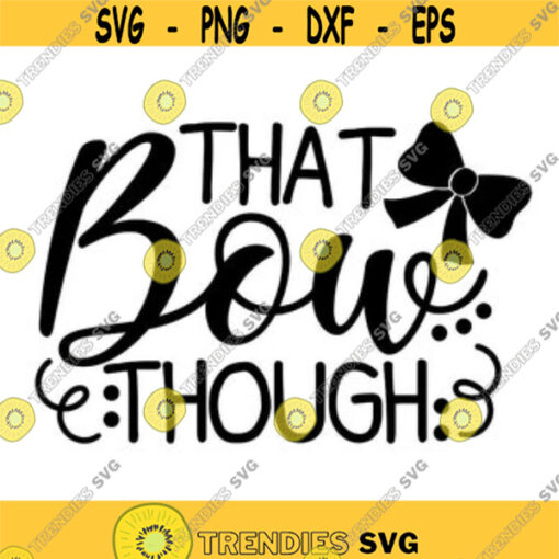 That bow Though svg Bow svg Svg saying girl svg Cutting files Girl bow svg Silhouette cut files Cricut files svg dxf eps png. .jpg