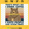 ThatS What I Do I Drink Coffee I Hate People And I Know Things Bear SVG PNG DXF EPS 1