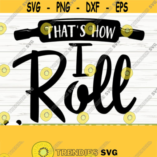 Thats How I Roll Funny Kitchen Svg Kitchen Quote Svg Mom Svg Cooking Svg Baking Svg Kitchen Sign Svg Kitchen Decor Svg Kitchen dxf Design 485