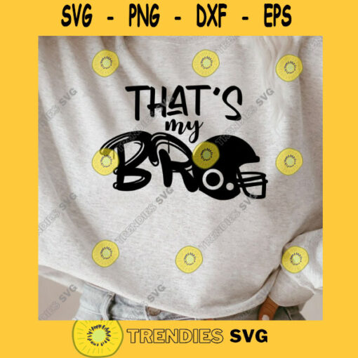 Thats My Bro SVG Football Mom SVG Football Sister SVG Football Brother Svg Football Shirt Svg Big Sister Svg Little Sister Svg