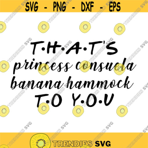 Thats Princess Consuela Banana Hammock to You Decal Files cut files for cricut svg png dxf Design 533