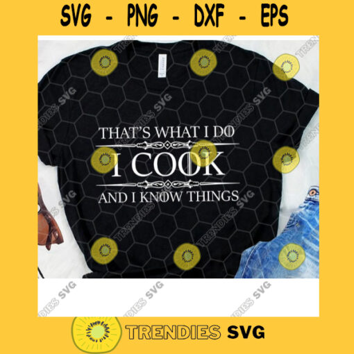 Thats What I Do I Cook And I Know Things SVG Digital Cut File Svg Jpg Png Eps Dxf Cricut Design Silhouette File