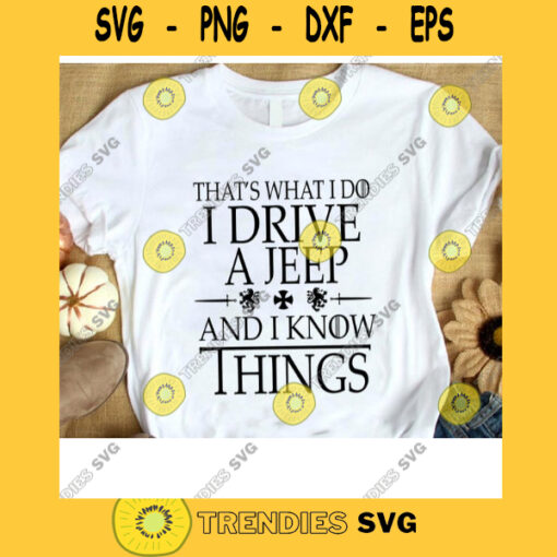 Thats What I Do I Drive A Jeep And I Know Things SVG Digital Cut File Svg Jpg Png Eps Dxf Cricut Design