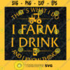 Thats What I Do I Farm I Drink And I Know Things Alcoholic Farmlife Farmer Tshirt SVG PNG EPS DXF Silhouette Cut Files For Cricut Instant Download Vector Download Print File