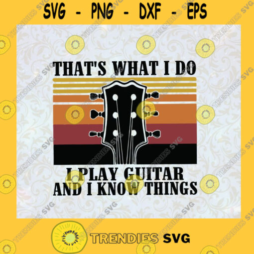 Thats What I Do I Play Guitar and Know Things Guitar Lover Gift for Guitar Players Guitar Vintage Retro SVG Digital Files Cut Files For Cricut Instant Download Vector Download Print Files