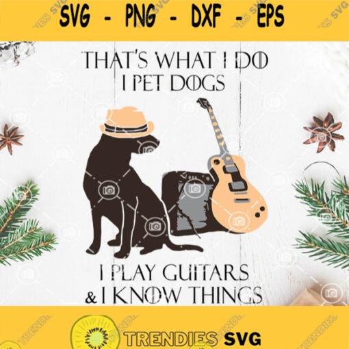 Thats What I Do I Play Guitars I Know Things Svg Dog And Guitars Svg Dog Love Music Svg