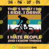 Thats What I Do I Ride I Drink I Hate People And I Know Things Svg Png