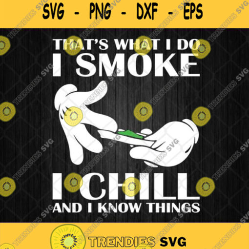 Thats What I Do I Smoke I Chill And I Know Things Svg Png Dxf Eps