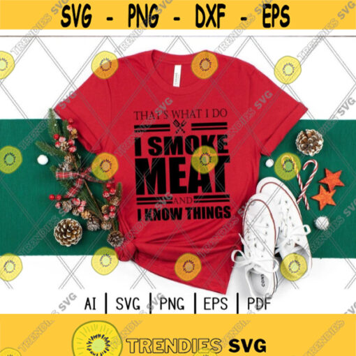 Thats What I Do I Smoke Meat And I Know Things svgGrill Master svgGrill LoverThronesDigital downloadPrintSublimationInstant download Design 155