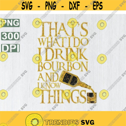 Thats What I Do I drink Bourbon And I know Things Thats What I Do I Drink Bourbon Short Sleeve Unisex svg file Design 190