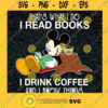 Thats What I Do Svg I Read Books Svg I Drink Coffee Svg Mickey Mouse Svg
