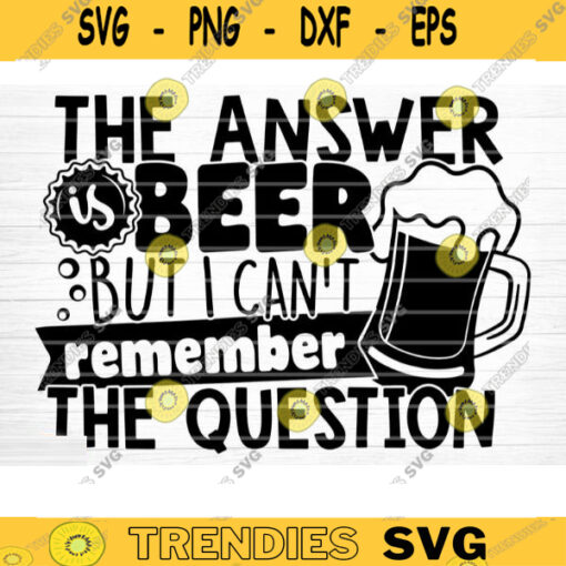 The Answer Is Beer SVG Cut File Beer Svg Bundle Funny Beer Quotes Beer Dad Shirt Svg Beer Mug Svg Beer Lover Svg Silhouette Cricut Design 870 copy