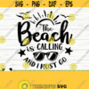 The Beach Is Calling And I Must Go Summer Svg Summer Quote Svg Summer Time Svg Beach Svg Beach Life Svg Travel Svg Ocean Svg Design 65