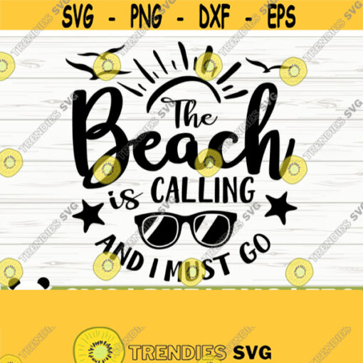 The Beach Is Calling And I Must Go Summer Svg Summer Quote Svg Summer Time Svg Beach Svg Beach Life Svg Travel Svg Ocean Svg Design 65