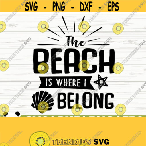 The Beach Is Where I Belong Summer Svg Summer Quote Svg Beach Svg Beach Life Svg Beach Shirt Svg Vacation Svg Tropical Svg Ocean Svg Design 246