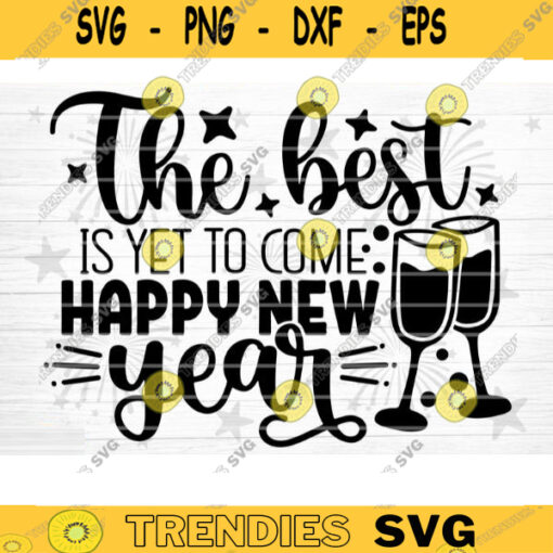 The Best Is Yet To Come SVG Cut File Happy New Year Svg Hello 2021 New Year Decoration New Year Sign Silhouette Cricut Printable Design 1307 copy