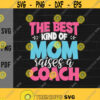 The Best Kind of Mom Raises a Coach svgPractitioner Moms svgMothers Day svgCoach Mom svgDigital downloadPrintSublimation Design 377