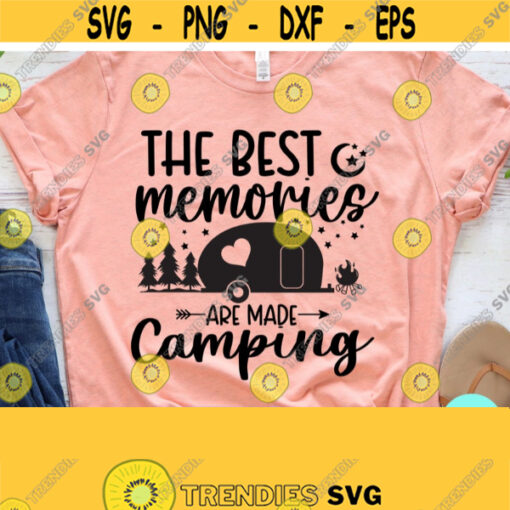 The Best Memories Are Made Camping Svg Camp Life Svg Happy Camper Svg Commercial Use Svg Dxf Eps Png Silhouette Cricut Digital Design 247