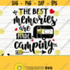 The Best Memories Are Made Camping Svg Happy Camper Svg Camp Svg Trailer Svg Summer Svg Travel Svg Camp Shirt Svg Outdoor Svg Design 149
