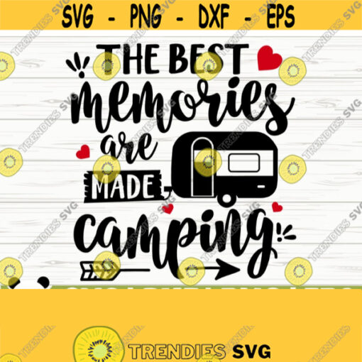 The Best Memories Are Made Camping Svg Happy Camper Svg Camp Svg Trailer Svg Summer Svg Travel Svg Camp Shirt Svg Outdoor Svg Design 149