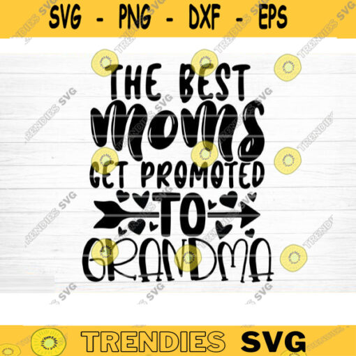 The Best Moms Get Promoted To Grandma Svg Cut File Grandma Vector Printable Clipart Grandparents Life Quote Bundle Grandma Life Design 778 copy