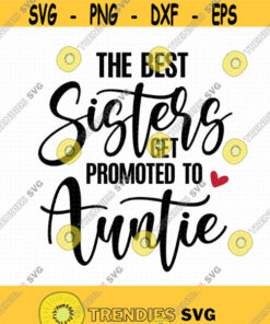 The Best Sisters Get Promoted To Auntie Svg Png Eps Pdf Files Auntie Svg Auntie Shirt Svg Sisters Auntie Sisters Svg For Mug Design 343 Svg Cut Files Svg
