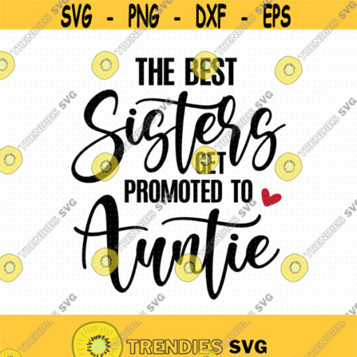 The Best Sisters Get Promoted To Auntie Svg Png Eps Pdf Files Auntie Svg Auntie Shirt Svg Sisters Auntie Sisters Svg For Mug Design 343