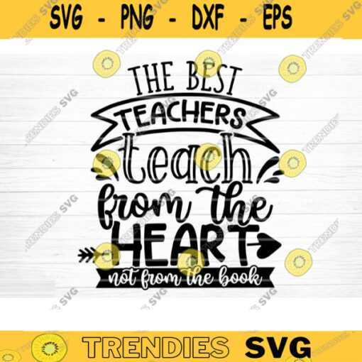 The Best Teacher Teach From Heart SVG Cut File Teacher SVG Bundle Teacher Saying Quote Svg Teacher Appreciation Svg Silhouette Cricut Design 1562 copy