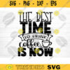 The Best Time To Drink Coffee Is Now SVG Cut File Coffee Svg Bundle Love Coffee Svg Coffee Mug Svg Sarcastic Coffee Quote Svg Cricut Design 1252 copy