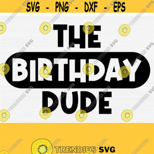 The Birthday Dude Svg Birthday Svg Cut File Birthday Boy Svg Birthday Shirt Svg Toddler Svg Svg For Baby Onesies Instant Download Design 127
