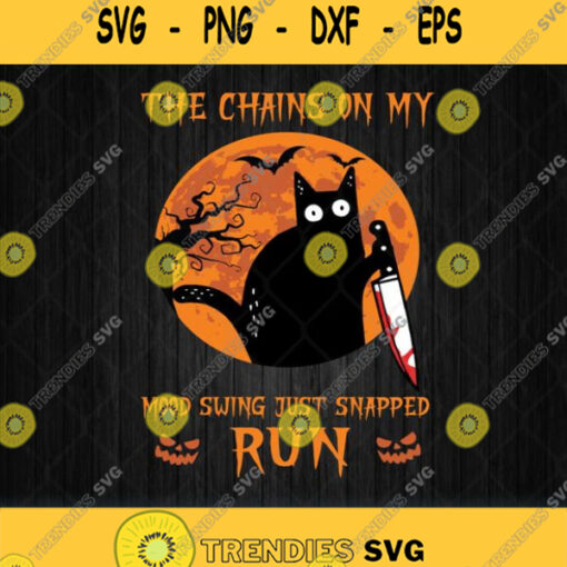 The Chains On My Mood Swing Just Snapped Run Halloween Svg Png