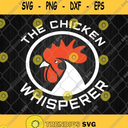 The Chicken Whisperer Svg Rooster Svg Farming Svg